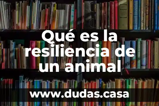 Qué es la resiliencia de un animal