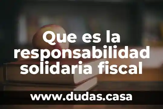 Que es la responsabilidad solidaria fiscal