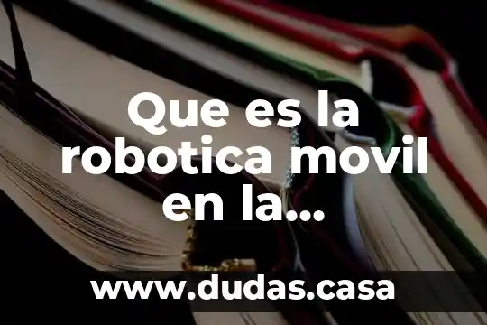 Que es la robotica movil en la informatica