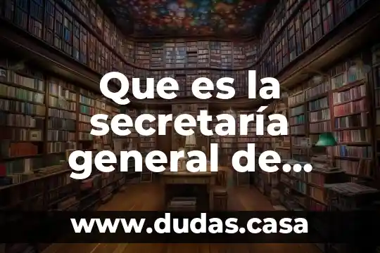 Que es la secretaría general de gobierno