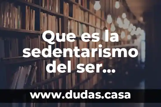 Que es la sedentarismo del ser humano
