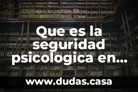 Que es la seguridad psicologica en el trabajo