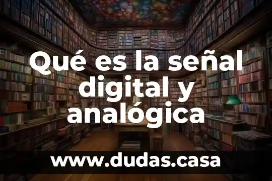 Qué es la señal digital y analógica