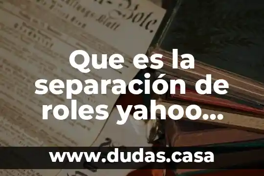 Que es la separación de roles yahoo respuestas