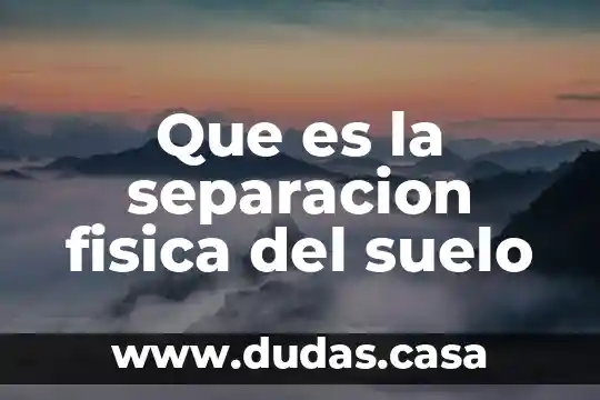 Que es la separacion fisica del suelo