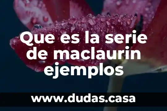 Que es la serie de maclaurin ejemplos
