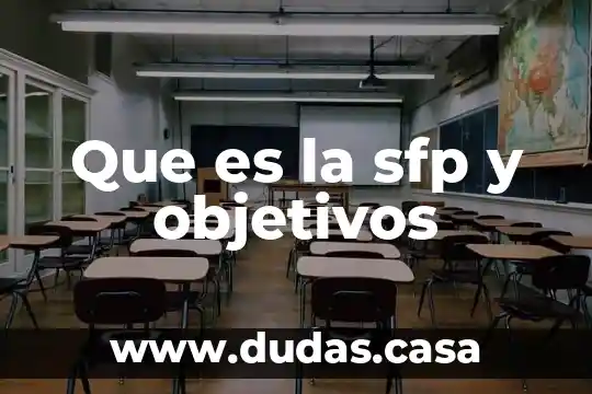 Que es la sfp y objetivos