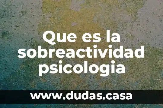 Que es la sobreactividad psicologia