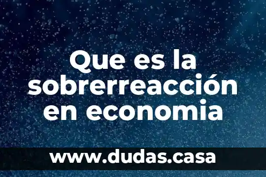 Que es la sobrerreacción en economia