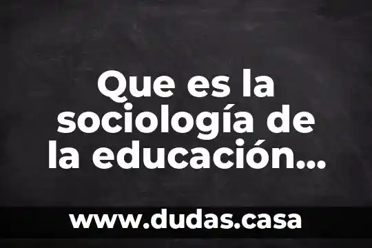 Que es la sociología de la educación para john eggleston