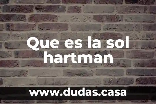 Que es la sol hartman