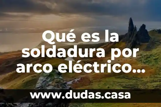 Qué es la soldadura por arco eléctrico DC