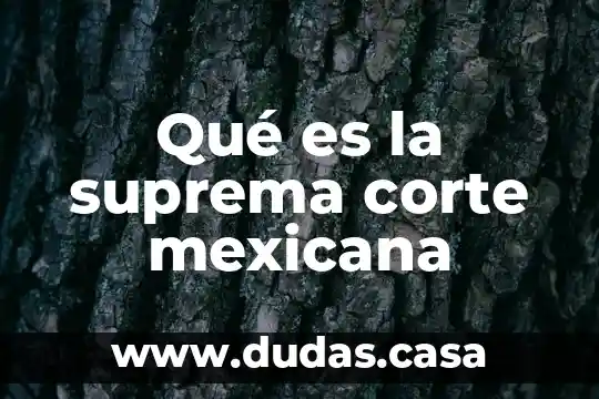 Qué es la suprema corte mexicana