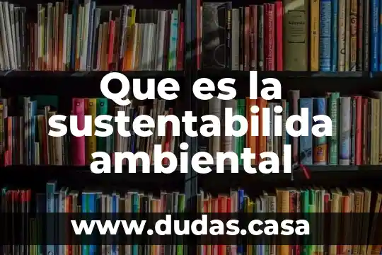 Que es la sustentabilida ambiental