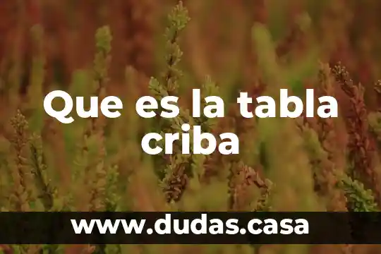 Que es la tabla criba