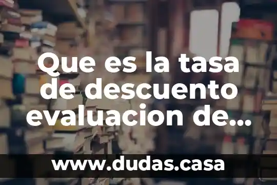 Que es la tasa de descuento evaluacion de proyectos