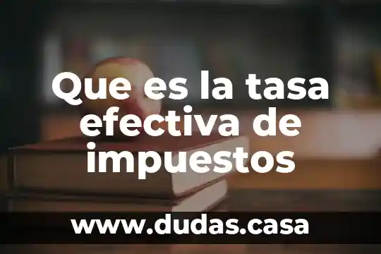 Que es la tasa efectiva de impuestos