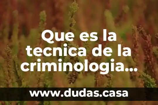 Que es la tecnica de la criminologia en medica