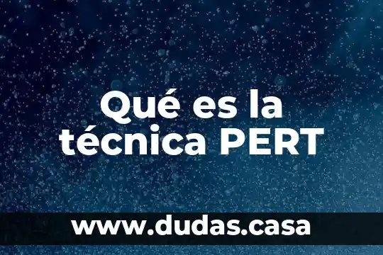 Qué es la técnica PERT