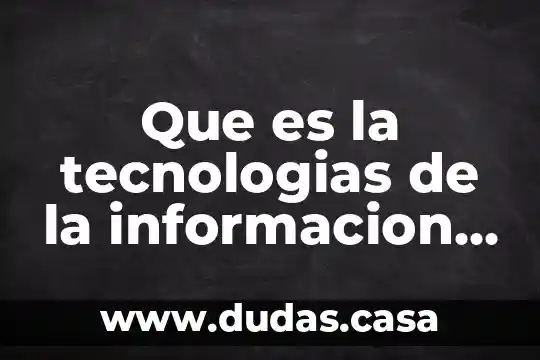 Que es la tecnologias de la informacion y comunicacion