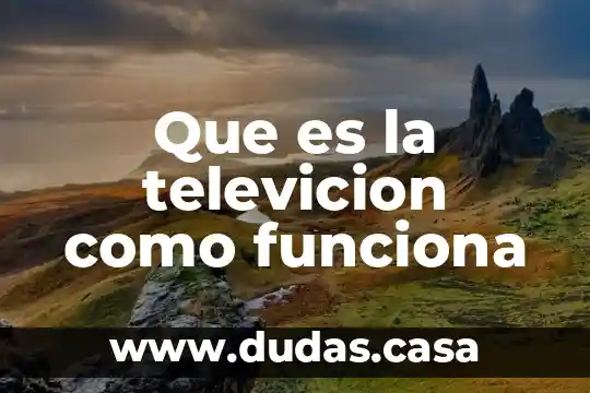 Que es la televicion como funciona