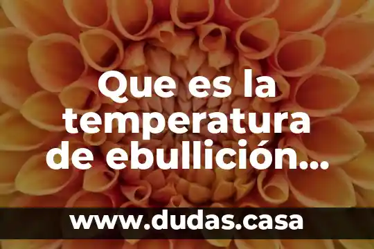 Que es la temperatura de ebullición del agua