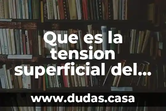 Que es la tension superficial del agua