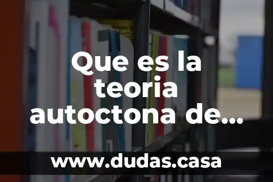 Que es la teoria autoctona de florentino ameghino