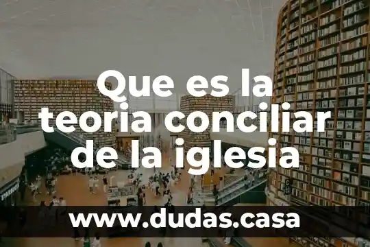 Que es la teoria conciliar de la iglesia