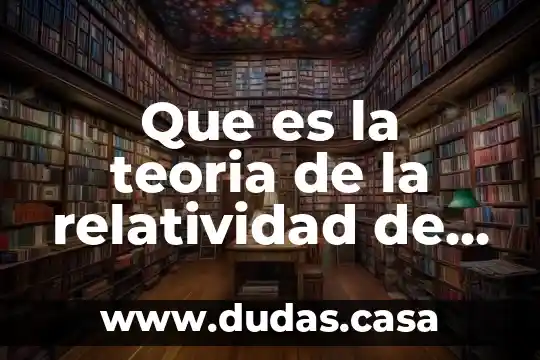 Que es la teoria de la relatividad de einstein curiosamente