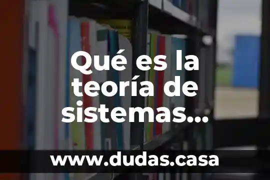 Qué es la teoría de sistemas según autores