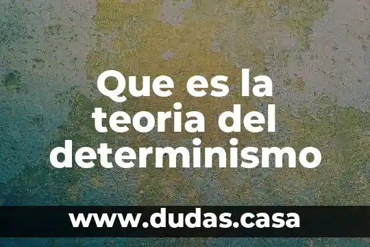 Que es la teoria del determinismo