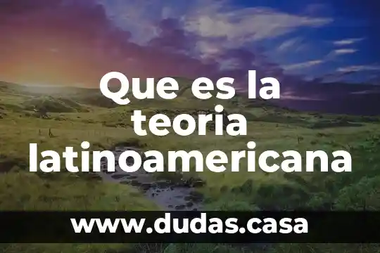 Que es la teoria latinoamericana