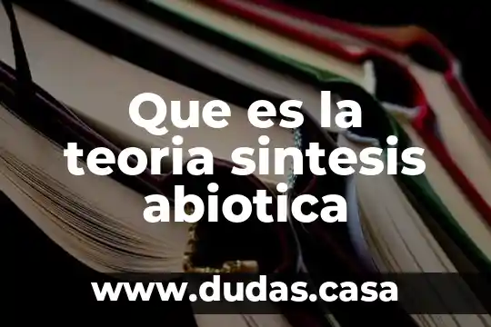 Que es la teoria sintesis abiotica