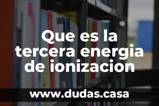 Que es la tercera energia de ionizacion