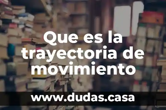 Que es la trayectoria de movimiento