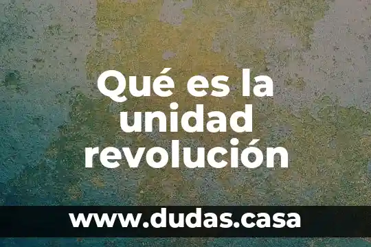 Qué es la unidad revolución