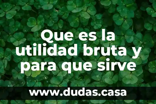 Que es la utilidad bruta y para que sirve