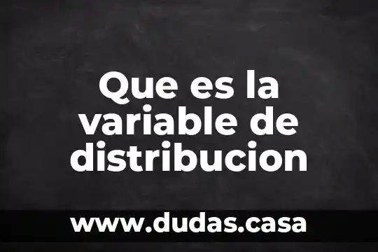 Que es la variable de distribucion