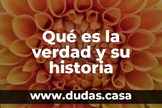 Qué es la verdad y su historia
