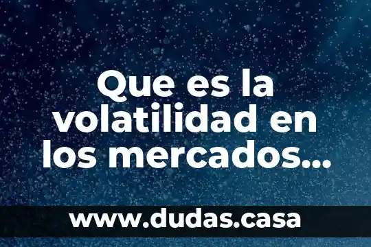 Que es la volatilidad en los mercados de valores emergentes
