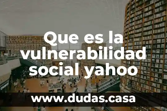 Que es la vulnerabilidad social yahoo