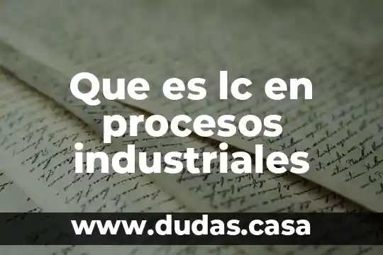 Que es lc en procesos industriales
