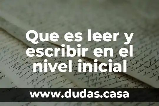 Que es leer y escribir en el nivel inicial