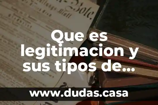 Que es legitimacion y sus tipos de legitimacion