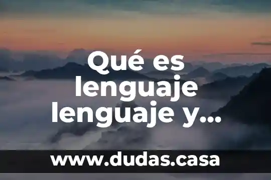 Qué es lenguaje lenguaje y habla
