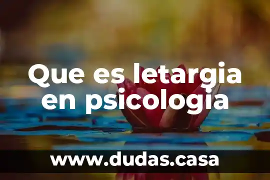 Que es letargia en psicologia