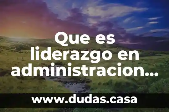 Que es liderazgo en administracion del tiempo