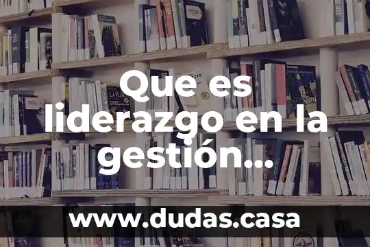 Que es liderazgo en la gestión certificado ante la stps
