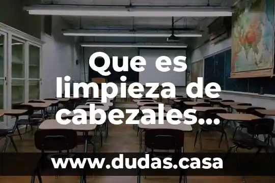 Que es limpieza de cabezales definicion